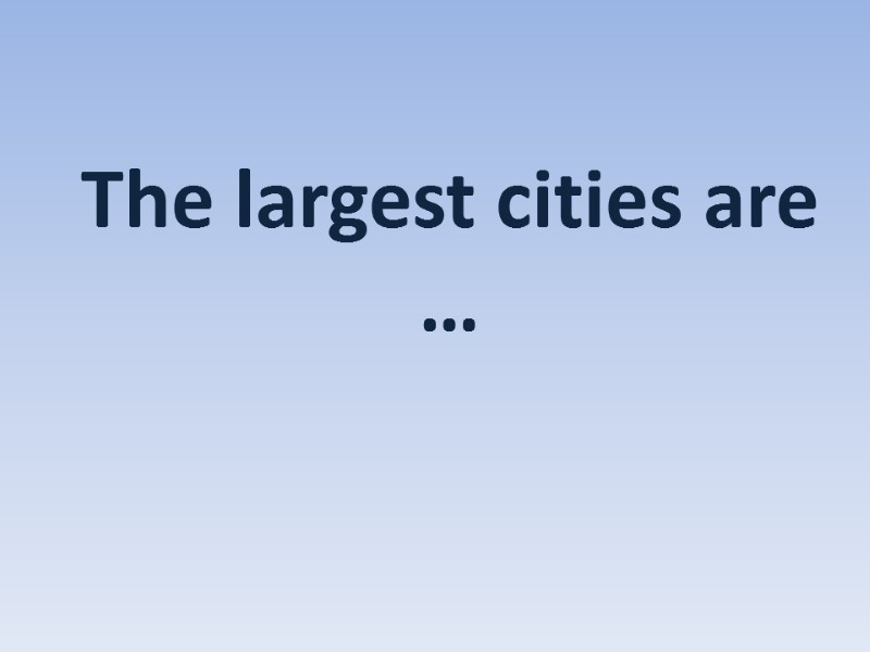 The largest cities are …